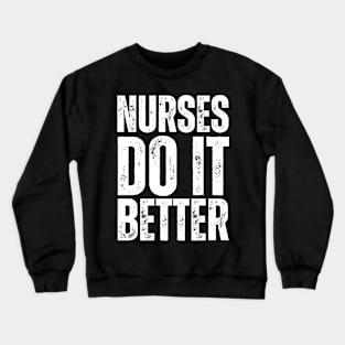 Nurses do it better Crewneck Sweatshirt